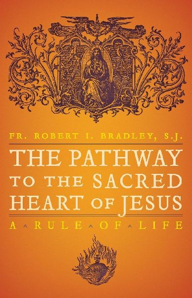 The Pathway to the Sacred Heart of Jesus: A Rule of Life