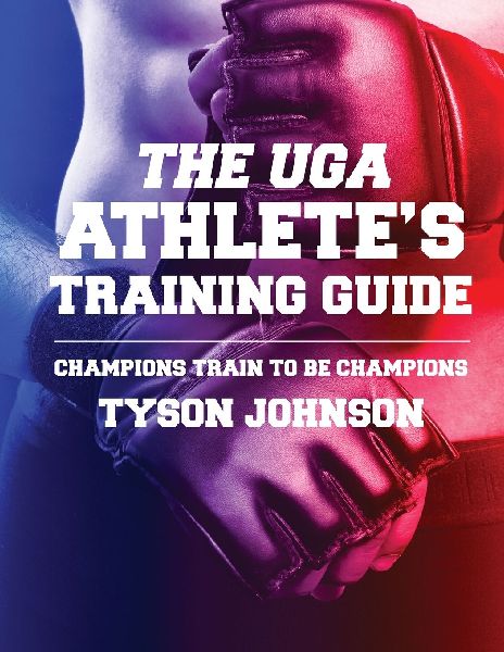The UGA Athletes Training Guide: Champions Train to be Champions