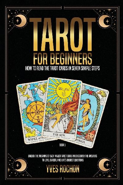 Tarot for Beginners: How to Read the Tarot Cards in Seven Simple Steps