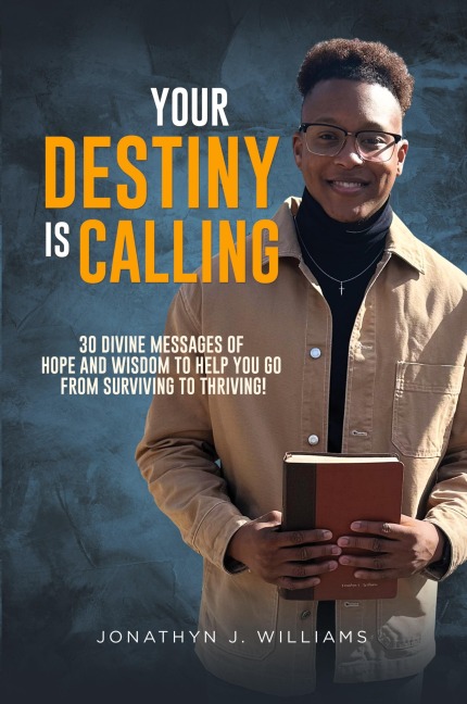 Your Destiny Is Calling: 30 DIVINE MESSAGES OF HOPE AND WISDOM TO HELP YOU GO FROM SURVIVING TO THRIVING!