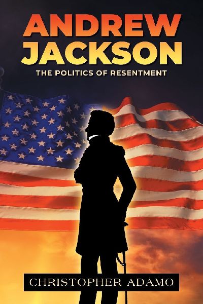 Andrew Jackson: The Politics of Resentment