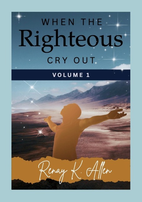 When the Righteous Cry Out: Volume I