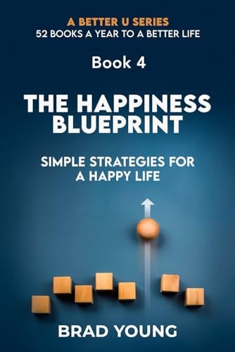 The Happiness Blueprint Simple Strategies for a Happy Life