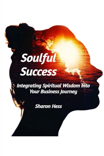 Soulful Success Integrating Spiritual Wisdom Into Your Business Journey