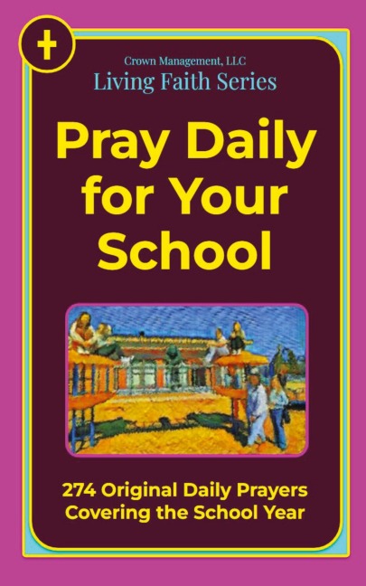 Pray Daily for Your School: 274 Original Daily Prayers  Covering the School Year