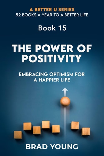 The Power of Positivity Embracing Optimism for A Happier Life