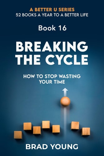 Breaking The Cycle How To Stop Wasting Your Time