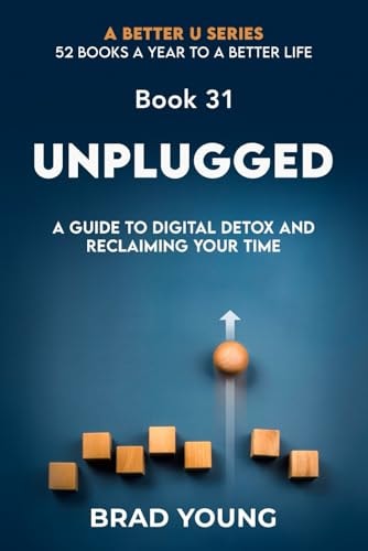 Unplugged A Guide to Digital Detox and Reclaiming Your Time