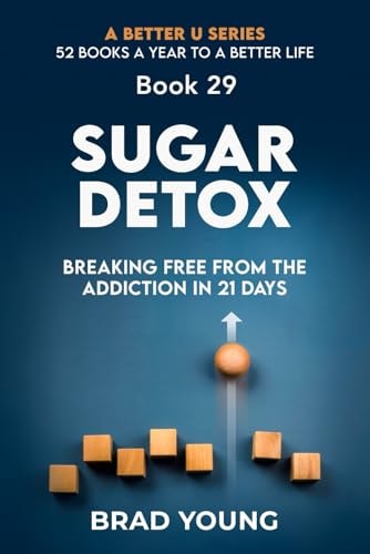 Sugar Detox Breaking Free from the Addiction in 21 Days: Breaking Free from the Addiction in 21 Days