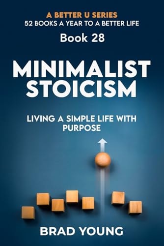 Minimalist Stoicism Living a Simple Life with Purpose: Living a Simple Life with Purpose