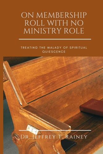 On Membership Roll with No Ministry Role Treating The Malady Of Spiritual Quiescence