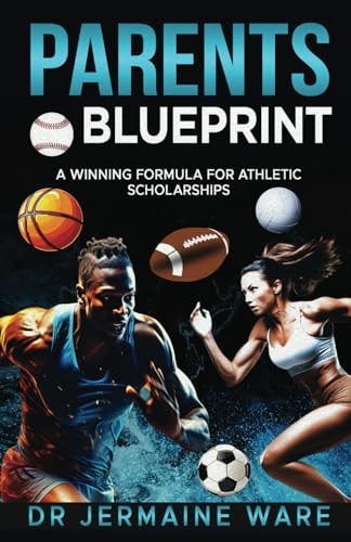 Parents Blueprint A Winning Formula for Athletic Scholarships