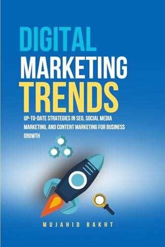 Digital Marketing Trends Up-To-Date Strategies in Seo, Social Media Marketing, and Content Marketing for Business Growth