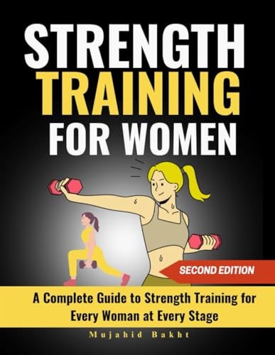 Strength Training for Women A Complete Guide to Strength Training for Every Woman at Every Stage