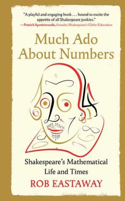 Much ADO about Numbers: Shakespeares Mathematical Life and Times