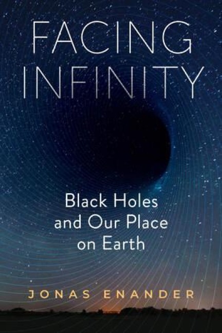 Facing Infinity: Black Holes and Our Place on Earth