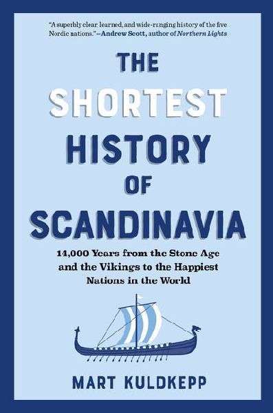 The Shortest History of Scandinavia: 14,000 Years from the Stone Age and the Vikings to the Happiest Nations in the World