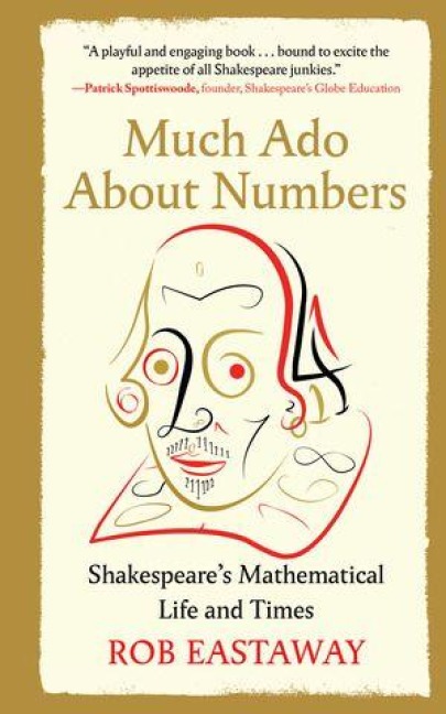 Much ADO about Numbers: Shakespeares Mathematical Life and Times