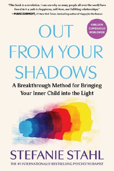 Out from Your Shadows: The Step-By-Step Method for Bringing Your Inner Child Into the Light
