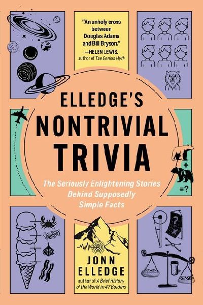 Elledges Nontrivial Trivia: The Seriously Enlightening Stories Behind Supposedly Simple Facts