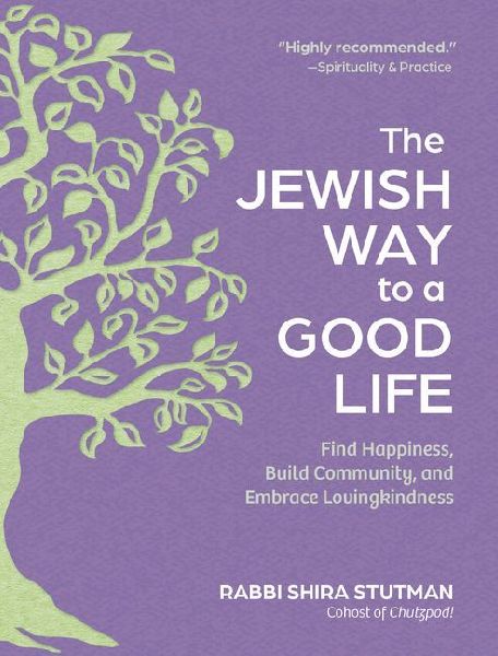 The Jewish Way to a Good Life: Find Happiness, Build Community, and Embrace Lovingkindness