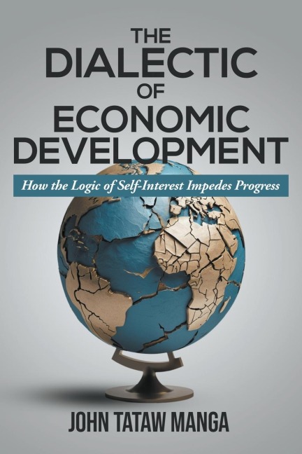 The Dialectic of Economic Development: How the Logic of Self-Interest Impedes Progress