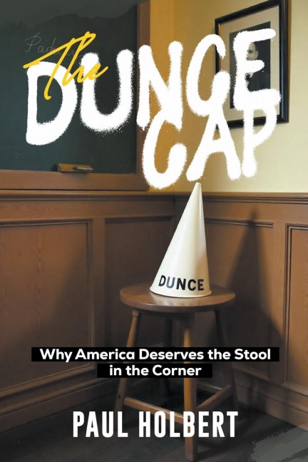 THE DUNCE CAP: Why America Deserves the Stool in the Corner