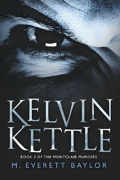 Kelvin Kettle - Book 3 of The Montclair Murders series
