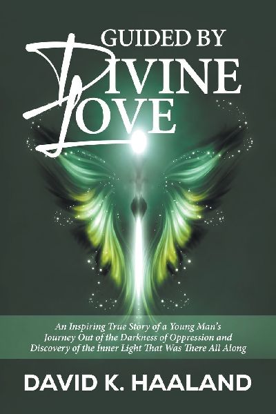 Guided by Divine Love: An Inspiring True Story of a Young Mans Journey Out of the Darkness of Oppression and Discovery of the Inner Light That Was There All Along