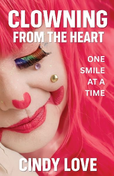Clowning From The Heart: One Smile at a Time