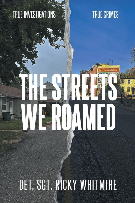 The Streets We Roamed: To Serve and Protect. True Stories about Real Crimes and the Hunt for Suspects