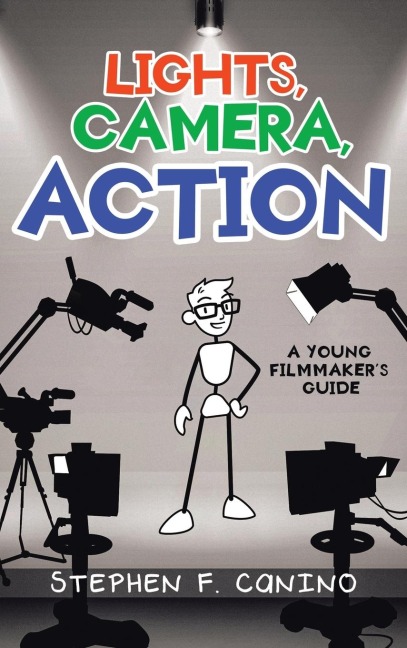 LIGHTS, CAMERA, ACTION: A Young Filmmakers Guide