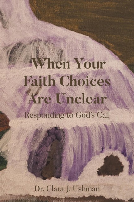 When Your Faith Choices Are Unclear: Responding to Gods Call