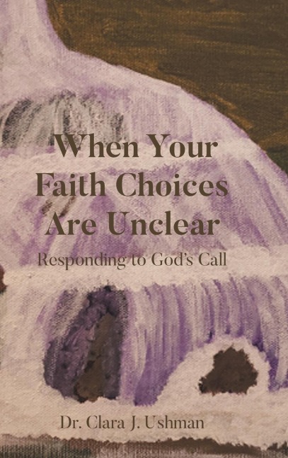 When Your Faith Choices Are Unclear: Responding to Gods Call