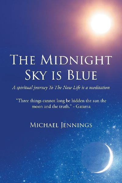 The Midnight Sky is Blue: A spiritual journey To The Now  Life is a meditation