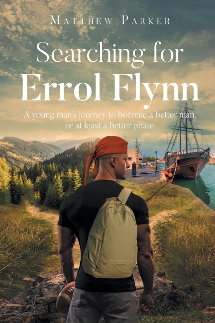 Searching for Errol Flynn: A young mans journey to become a better man, or at least a better pirate