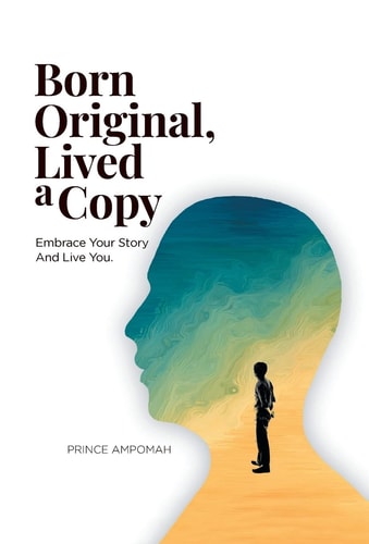Born Original, Lived a Copy Embrace Your Story and Live You
