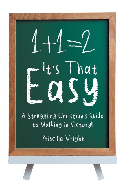 Its That Easy: A Struggling Christians Guide to Walking in Victory!