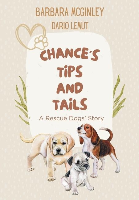 Chances Tips and Tails: A Rescue Dogs Story
