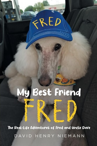 My Best Friend Fred The Real-Life Adventures of Fred and Uncle Dave