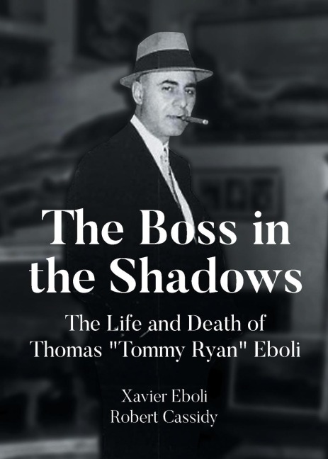 The Boss in the Shadows: The Life and Death of Thomas Tommy Ryan Eboli