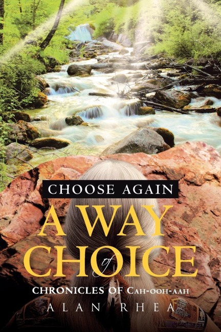 Choose Again A Way of Choice: Chronicles of Cah-ooh-aah