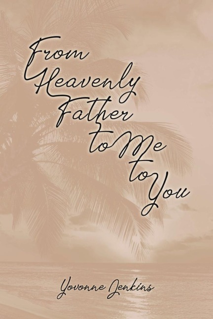 From Heavenly Father to Me to You