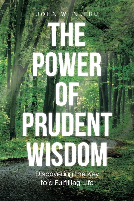 The Power of Prudent Wisdom: Discovering the Key to a Fulfilling Life