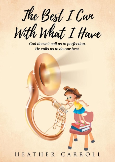 The Best I Can With What I Have: God doesnt call us to perfection. He calls us to do our best.
