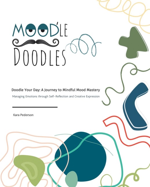 Moodle Doodles: Doodle Your Day: A Journey to Mindful Mood Mastery Managing Emotions through Self-Reflection and Creative Expression