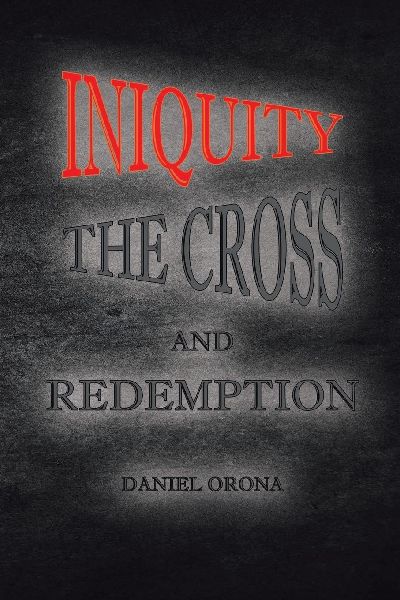 Iniquity, The Cross, and Redemption: Book 1