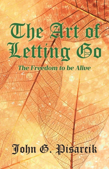 The Art of Letting Go: The Freedom to be Alive
