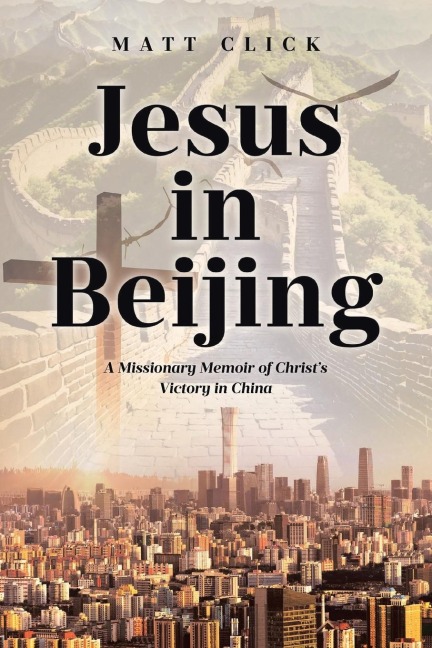 Jesus in Beijing: A Missionary Memoir of Christs Victory in China