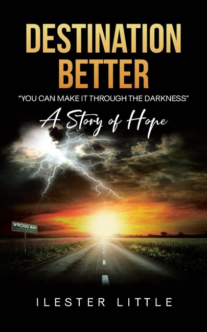 Destination Better: "You Can Make it Through the Darkness" A Story of Hope